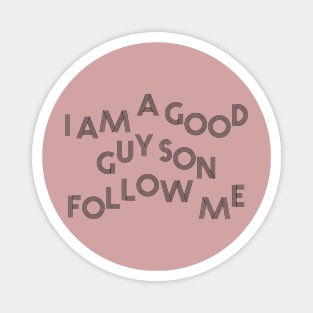 I am a good guy son follow me Magnet